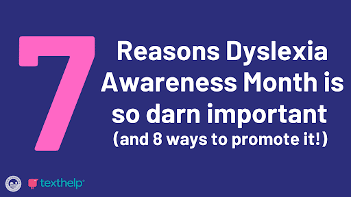 7 Reasons Dyslexia Awareness Month is so darn important
